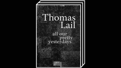 All Our Pretty Yesterdays by Thomas Lail – 100FOR10 art book No. 41, cover